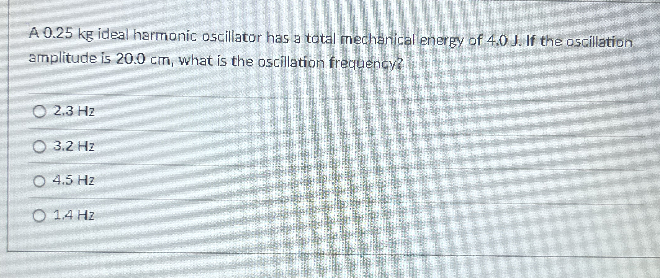 A 0 . 2 5 kg ideal harmonic oscillator has a