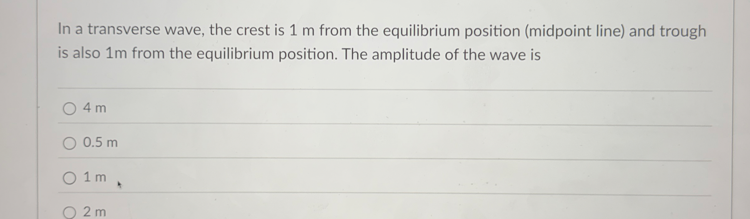 In a transverse wave, the crest is 1 m from the