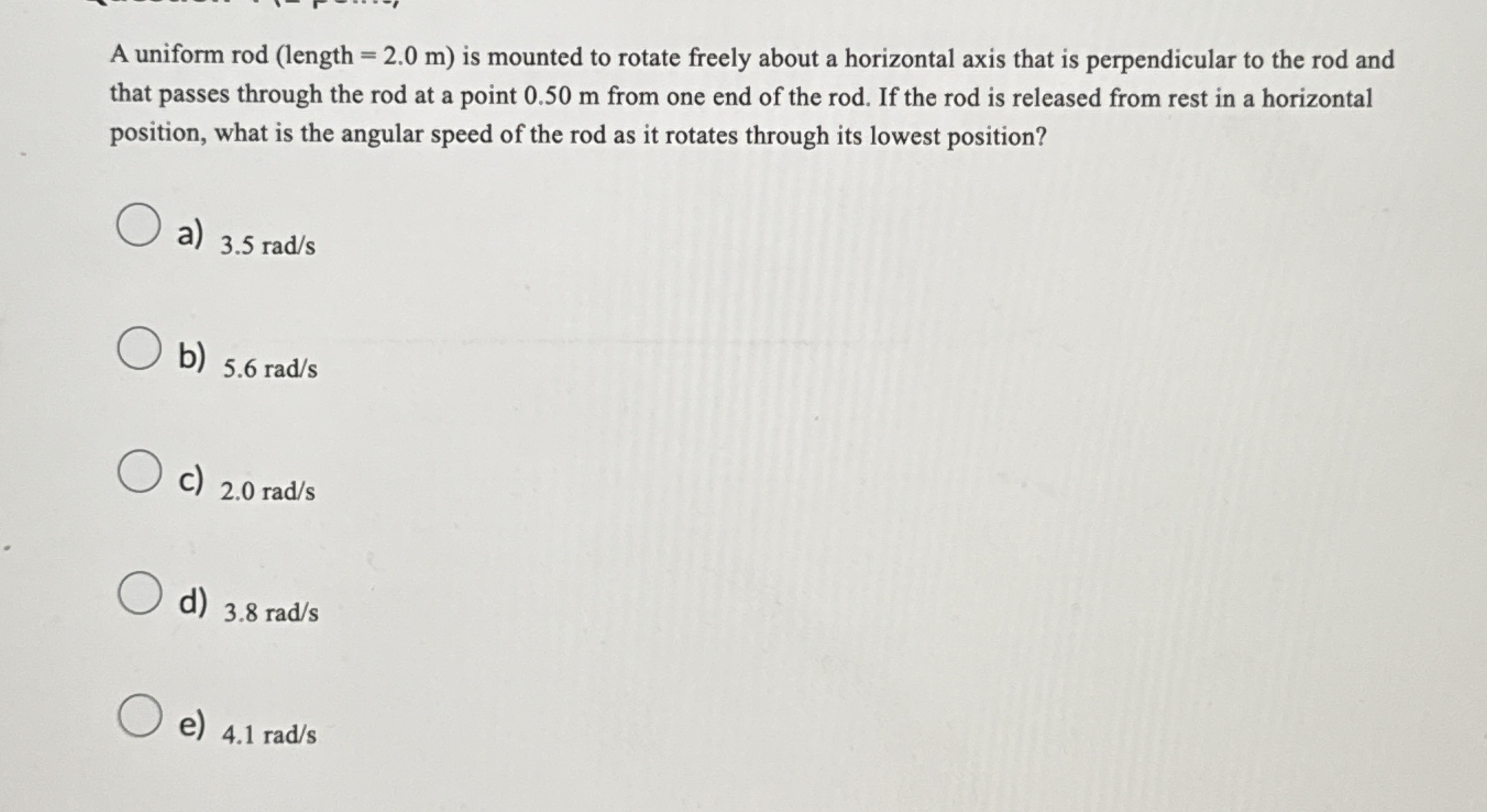 A uniform rod ( length = 2 . 0 m ) is mounted to