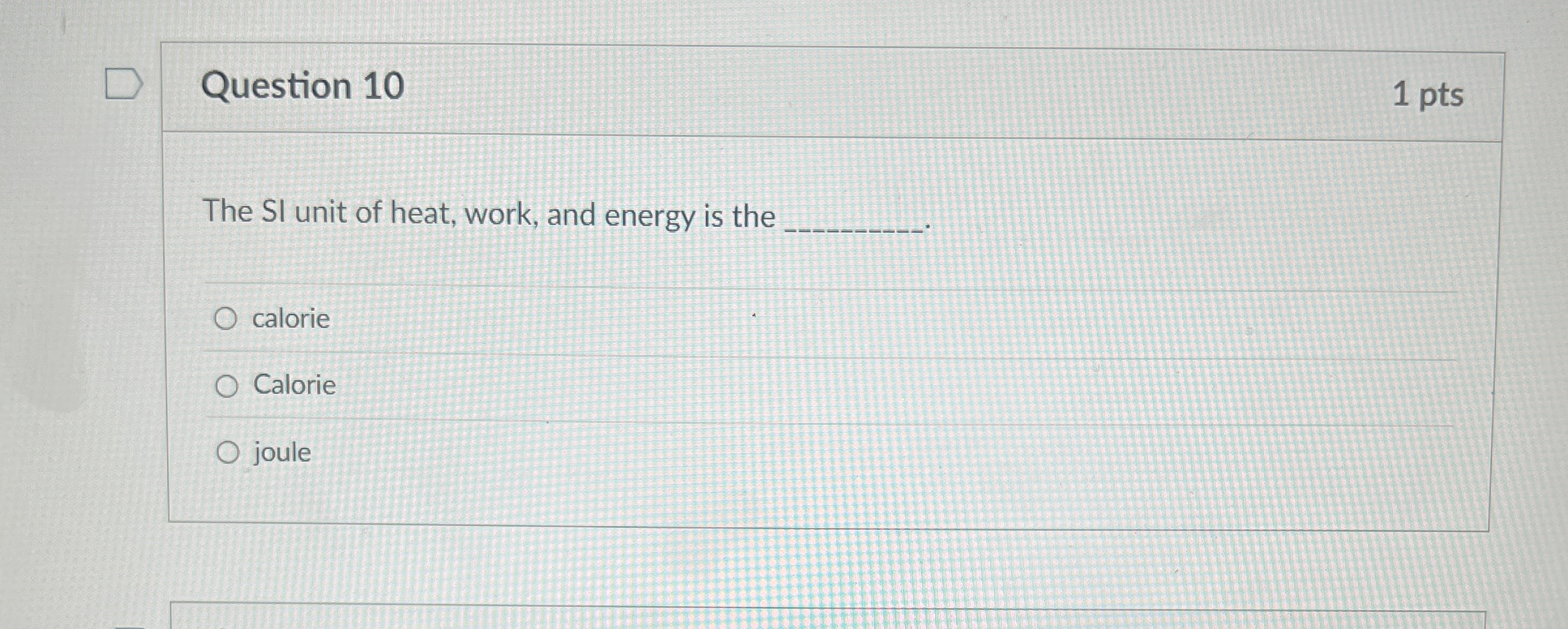 Question 1 0 1 pts The SI unit of heat, work, and