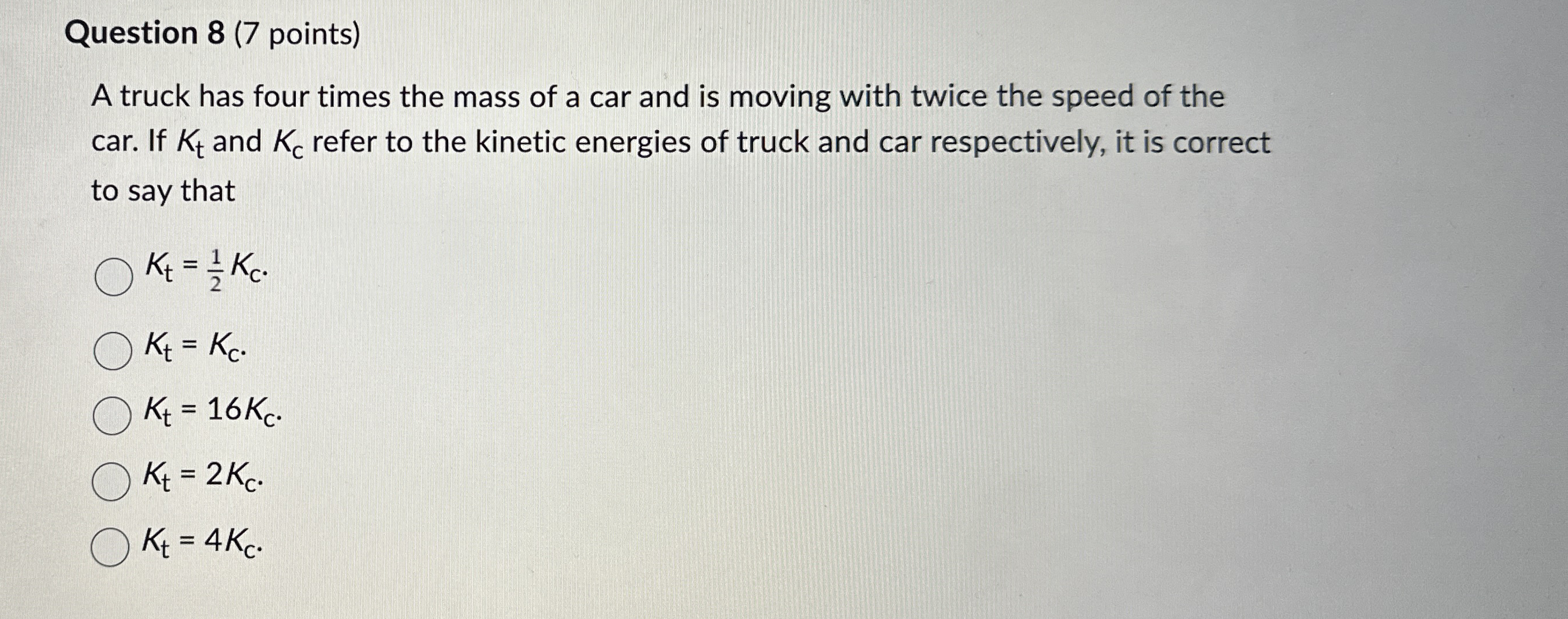 Question 8 ( 7 points ) A truck has four times