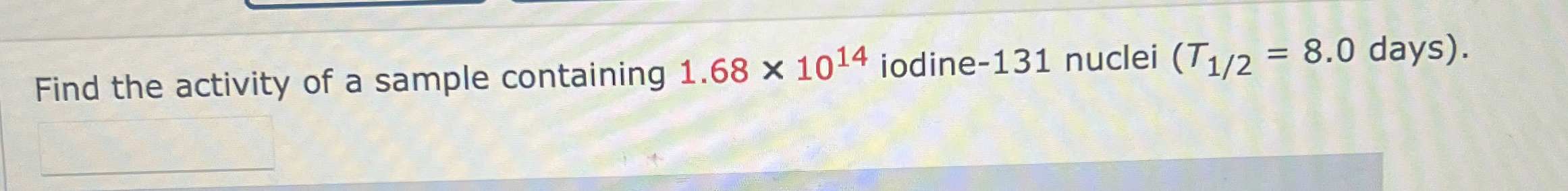 Find the activity of a sample containing 1 . 6 8
