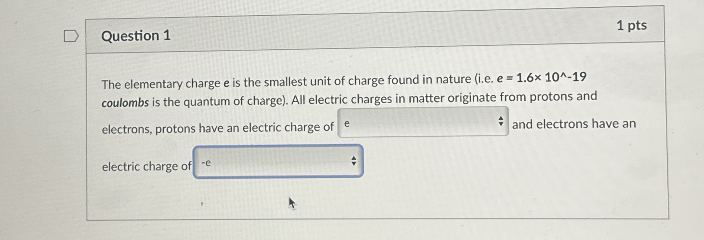 Question 1 1 pts The elementary charge e is the