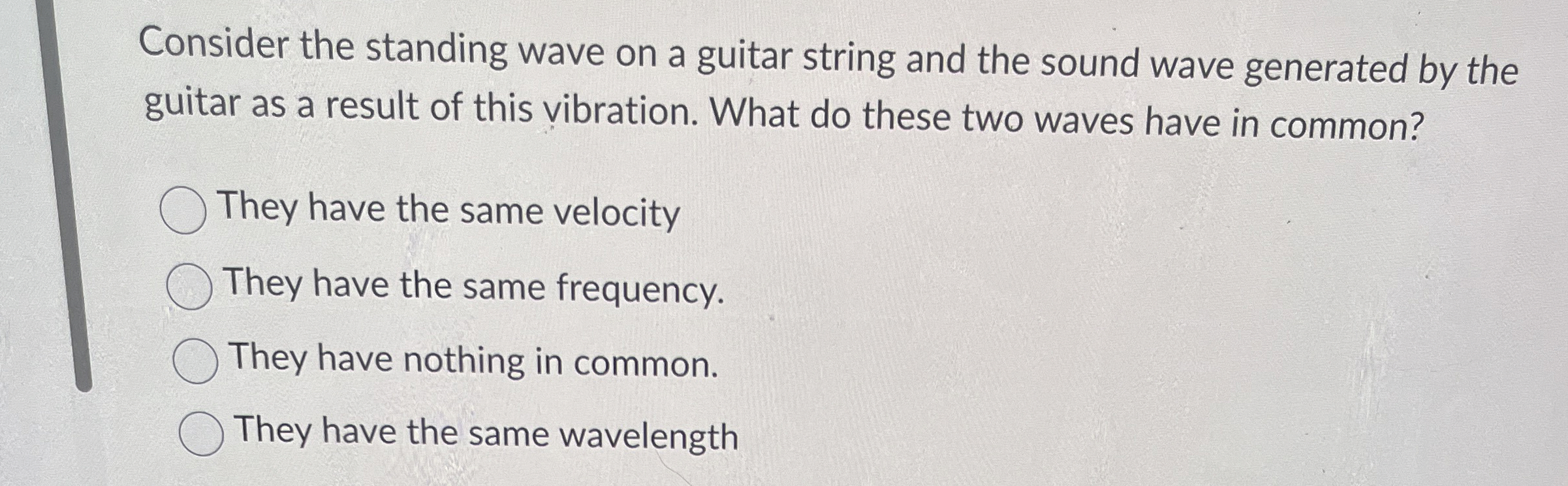 Consider the standing wave on a guitar string and