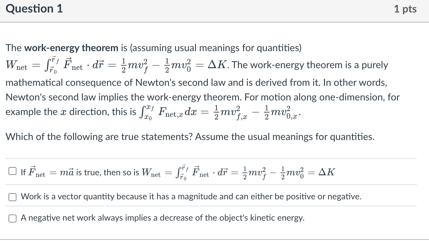 Question 1 The work - energy theorem is (