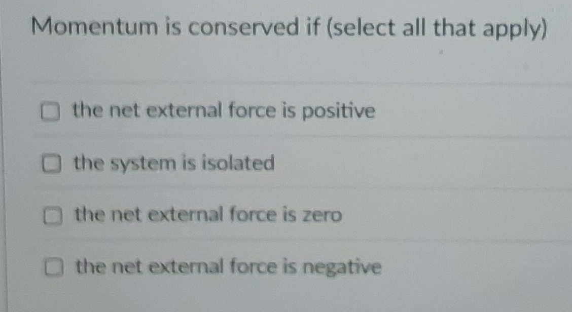 Momentum is conserved if ( select all that apply