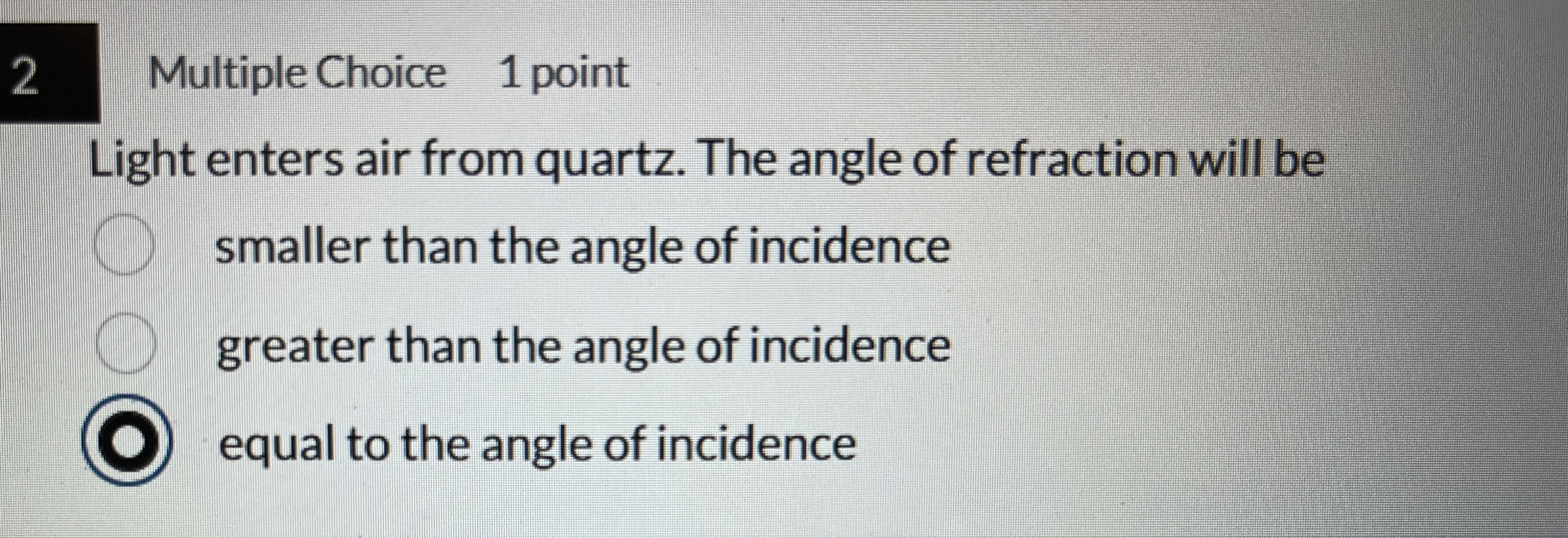 2 Multiple Choice 1 point Light enters air from