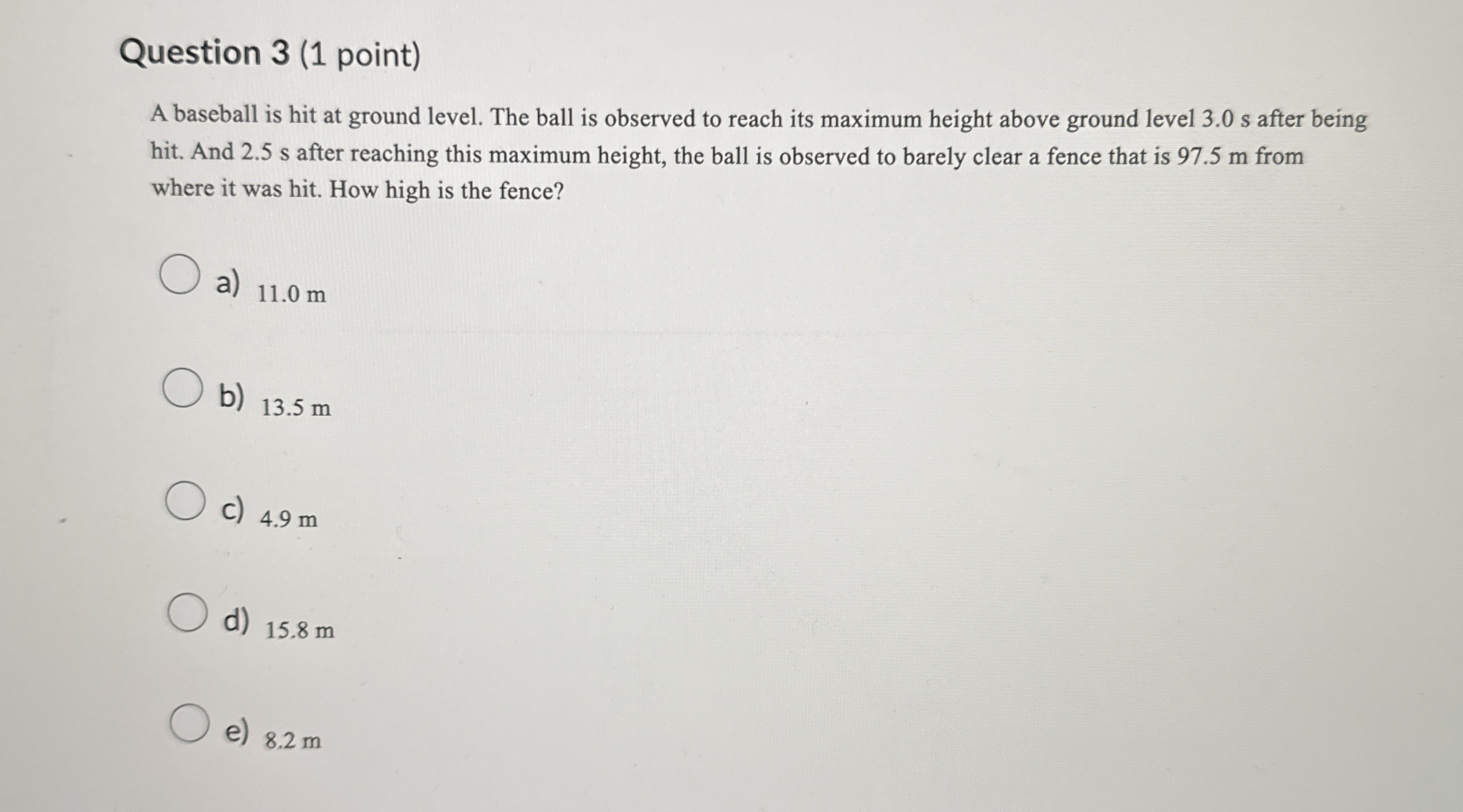 Question 3 ( 1 point ) A baseball is hit at