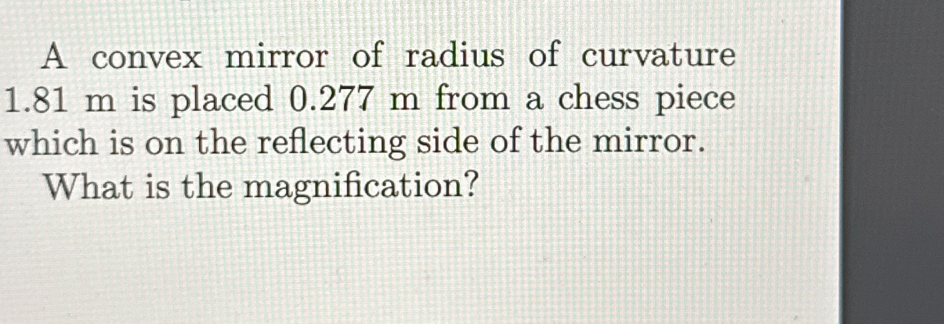 A convex mirror of radius of curvature 1 . 8 1 m