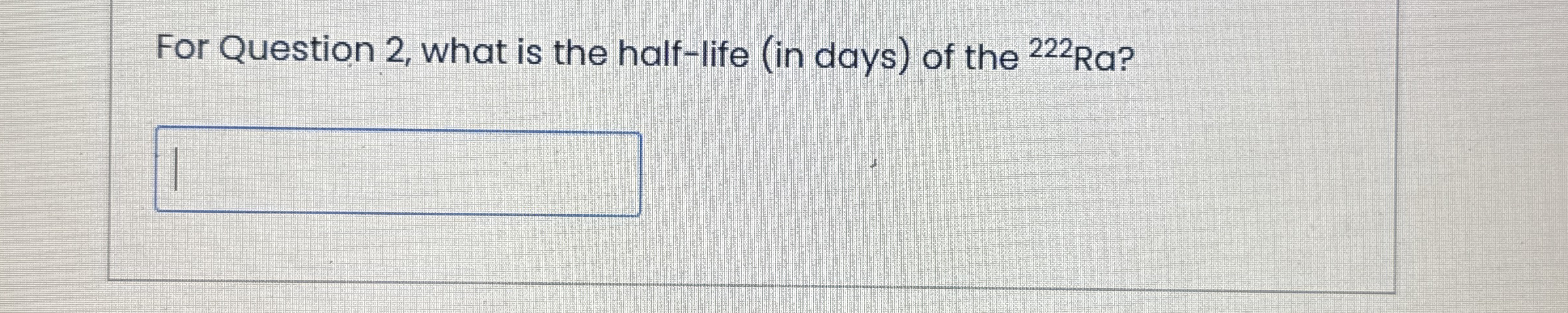 For Question 2 , what is the half - life ( in