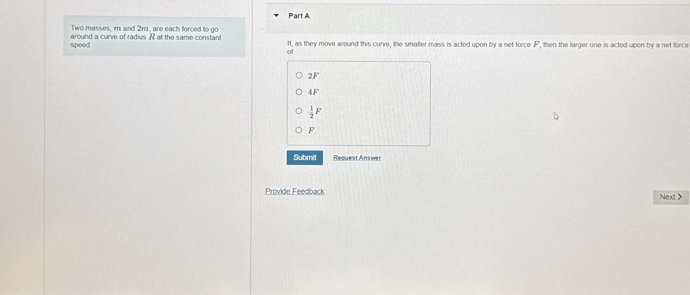 Two masses, m and 2 m , are each forced to go