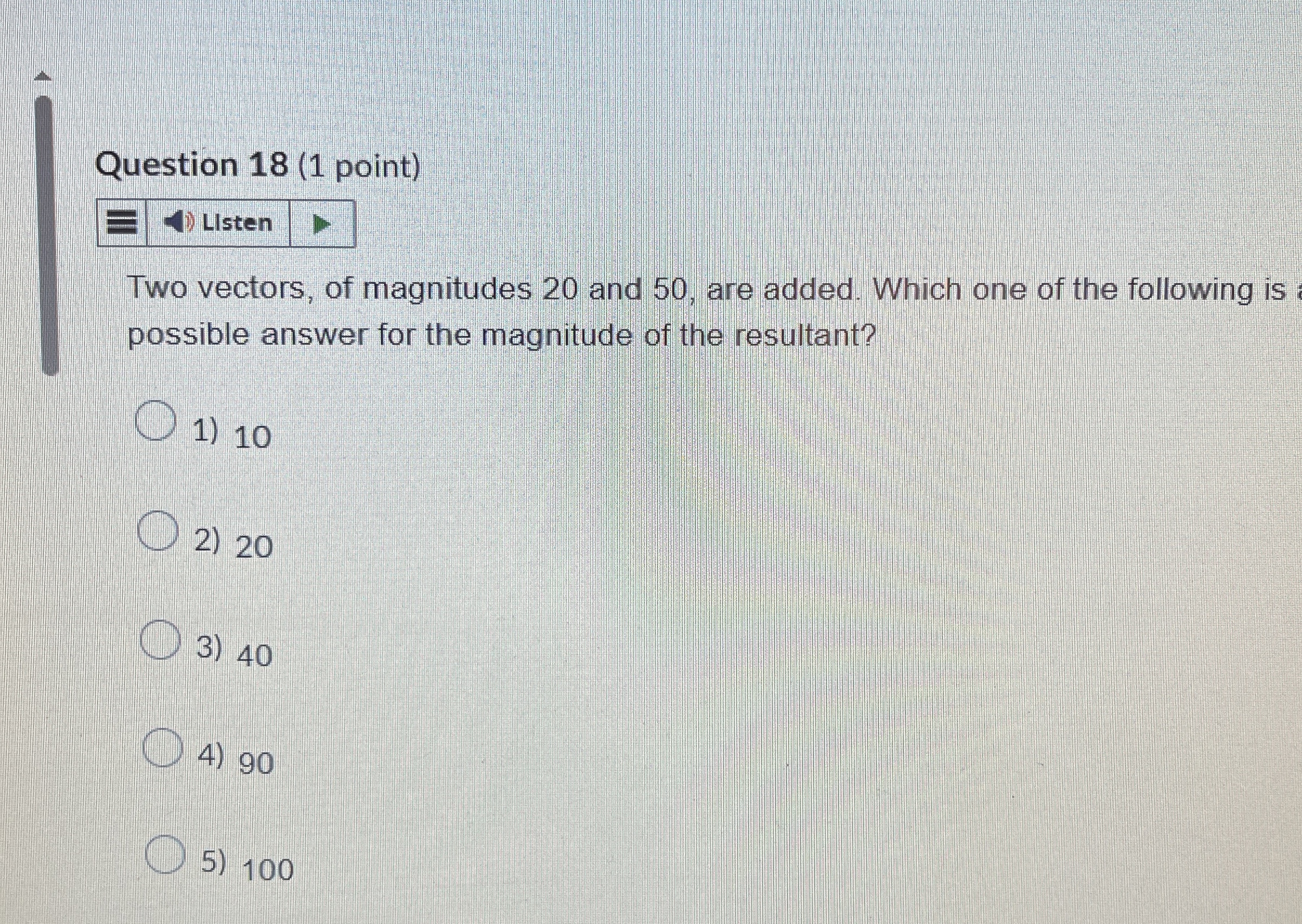Question 1 8 ( 1 point ) Listen Two vectors, of