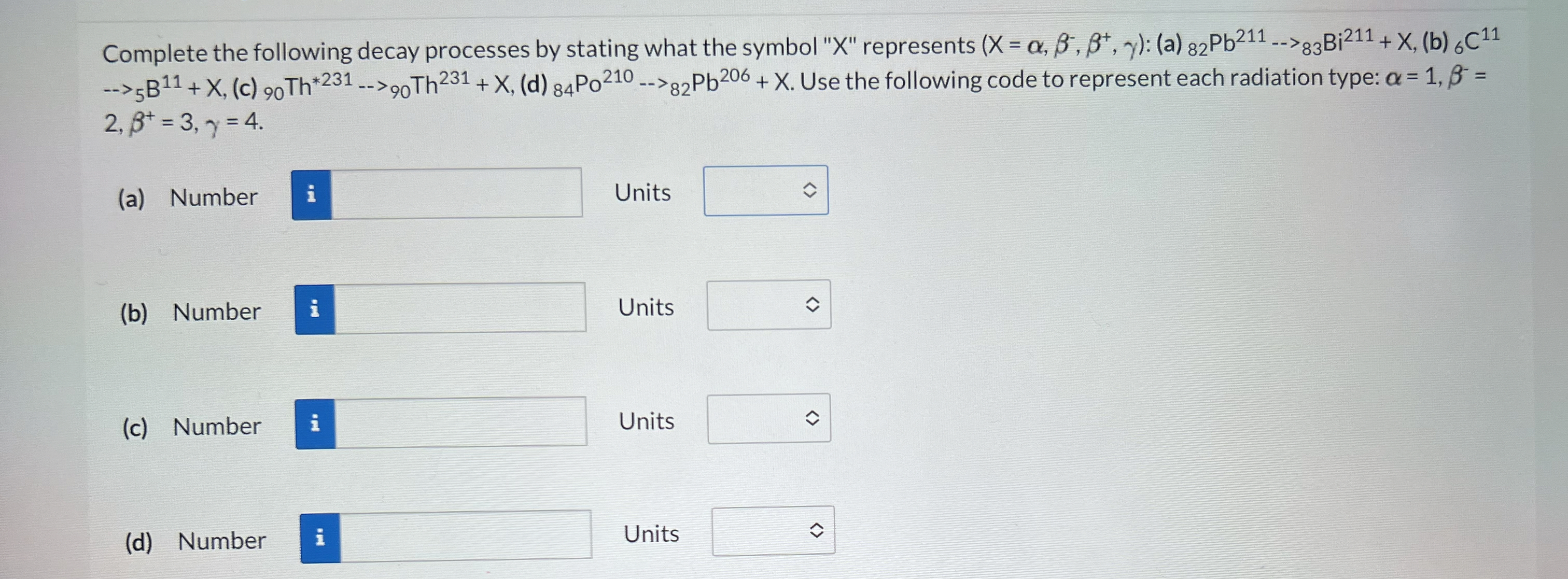 Complete the following decay processes by stating