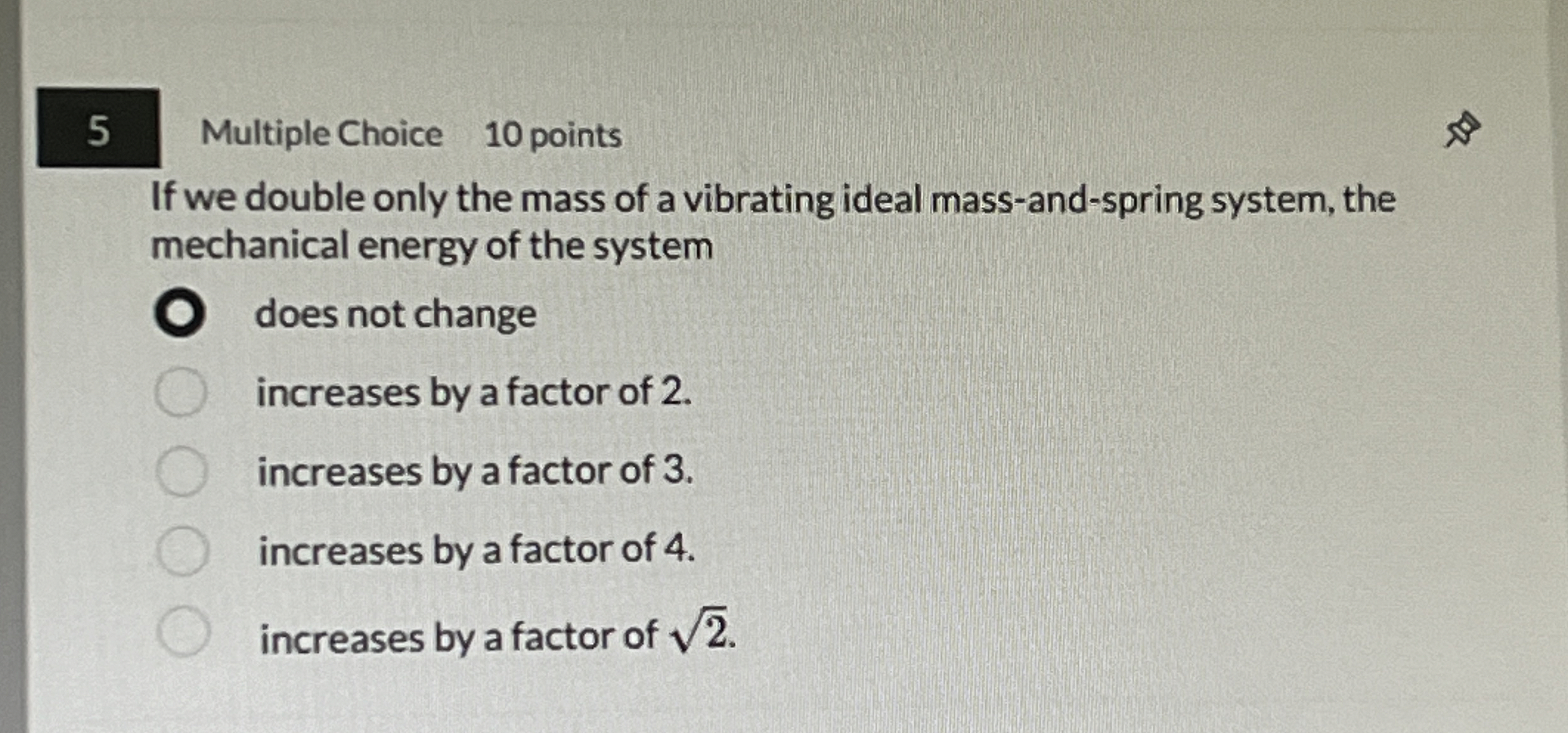 5 Multiple Choice 1 0 points If we double only