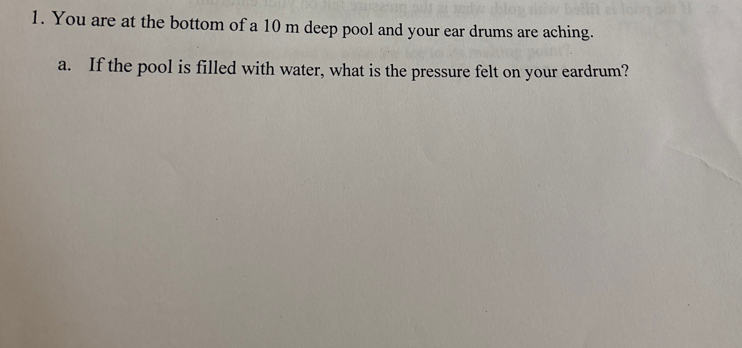 You are at the bottom of a 1 0 m deep pool and