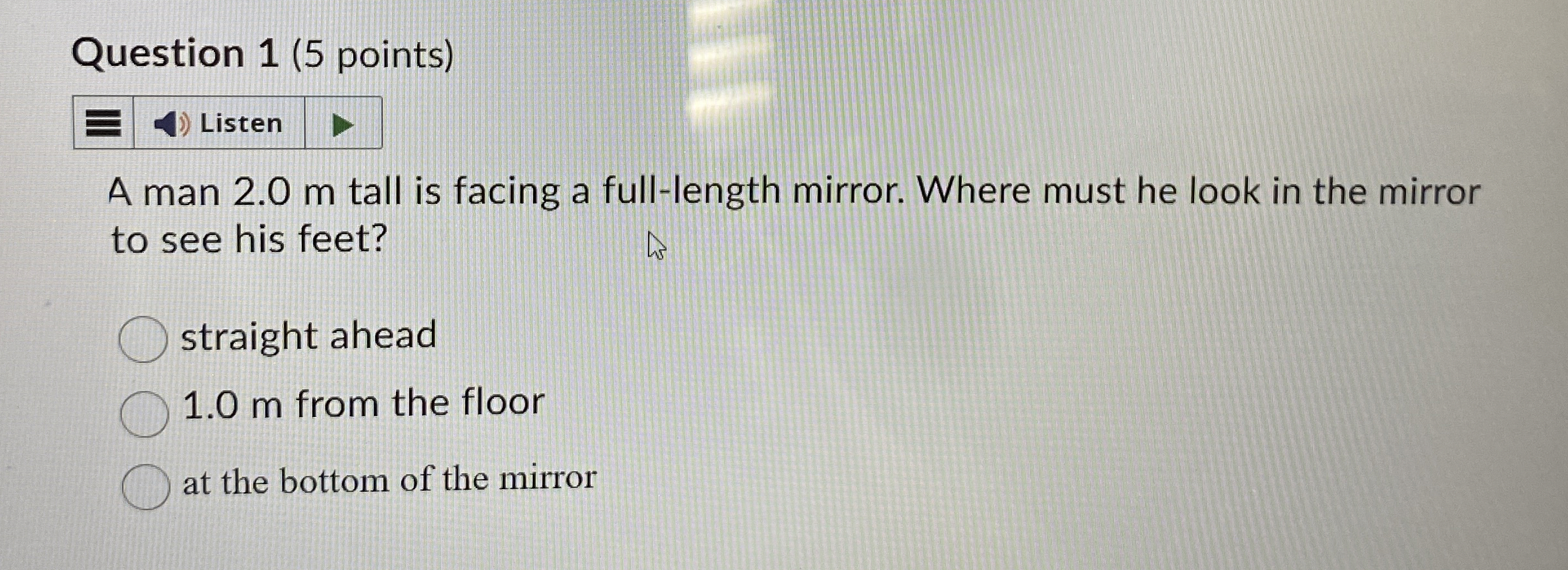 Question 1 ( 5 points ) A man 2 . 0 m tall is