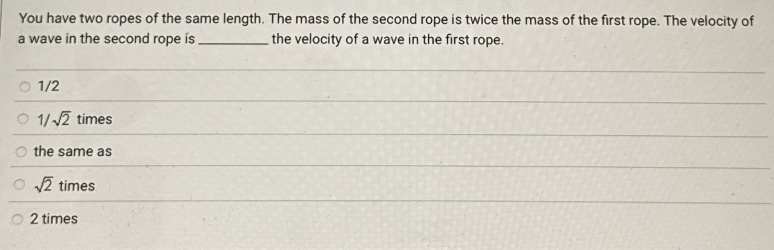 You have two ropes of the same length. The mass