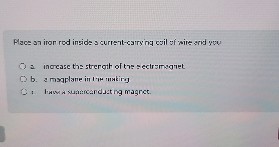 Place an iron rod inside a current - carrying