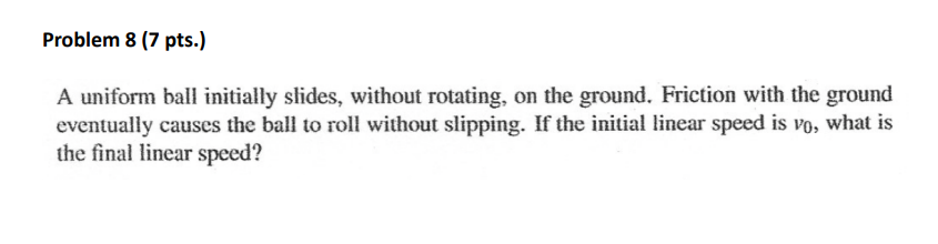 Problem 8 ( 7 pts . ) A uniform ball initially