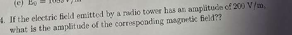 4 . If the electric field emitted by a radio