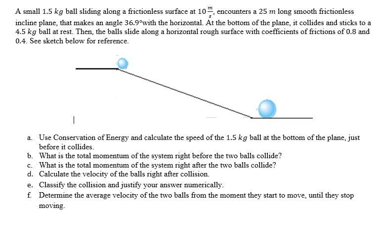 A small 1 . 5 kg ball sliding along a