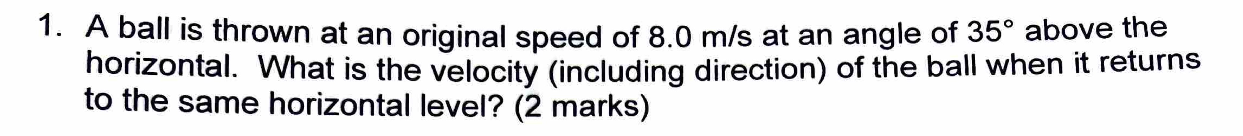 A ball is thrown at an original speed of 8 . 0 m