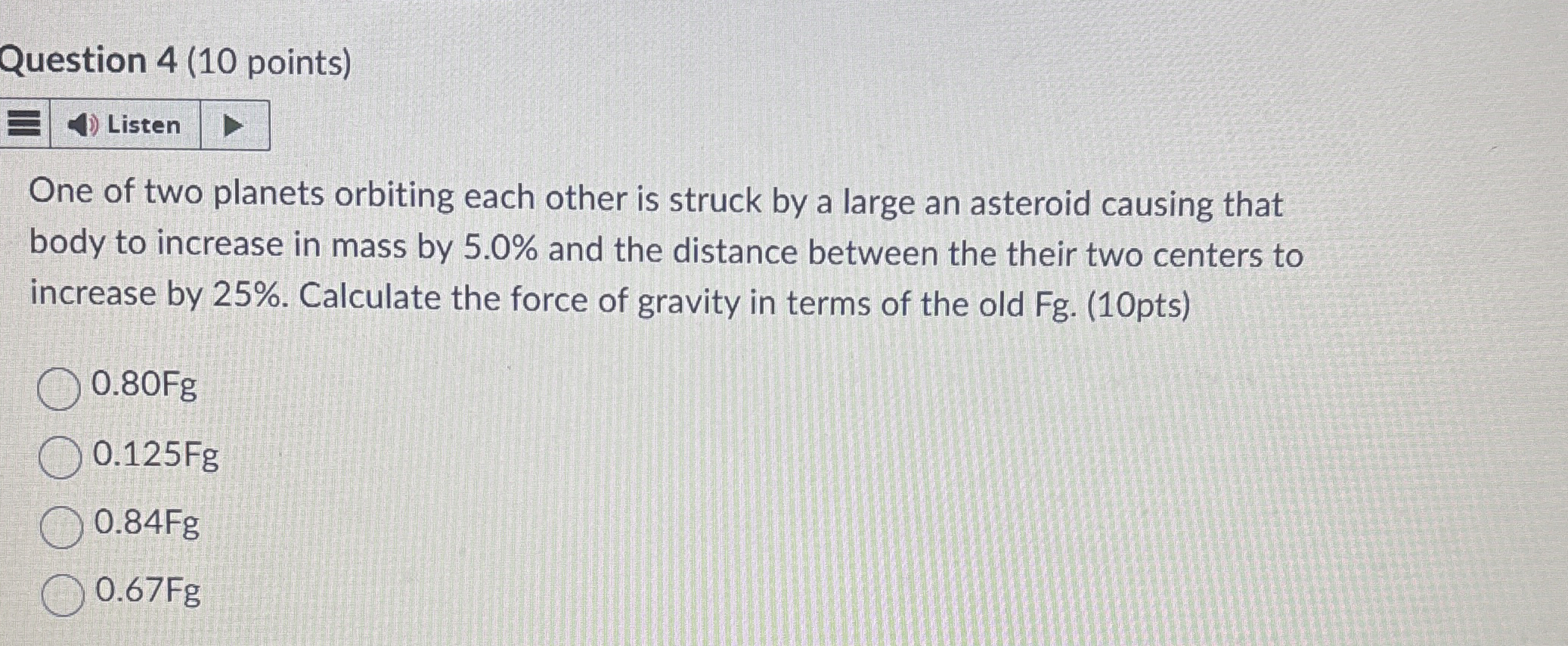 Question 4 ( 1 0 points ) Listen One of two