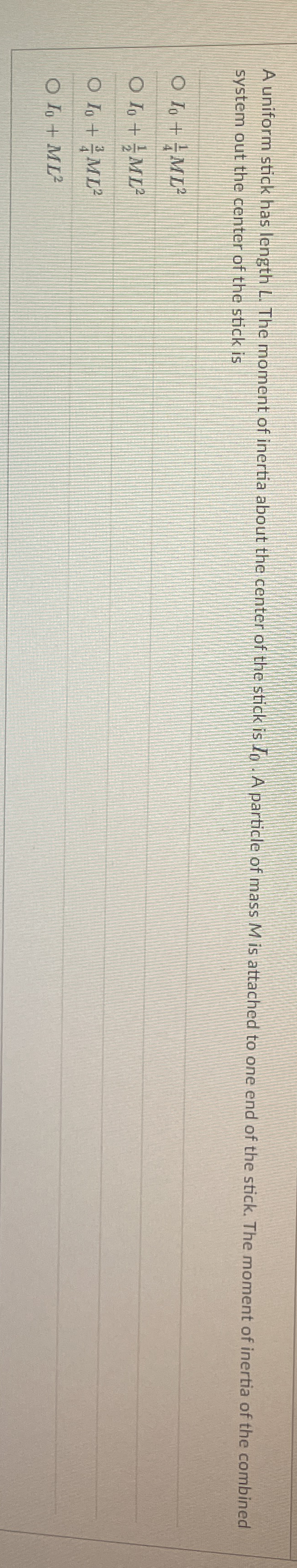 A uniform stick has length L . The moment of