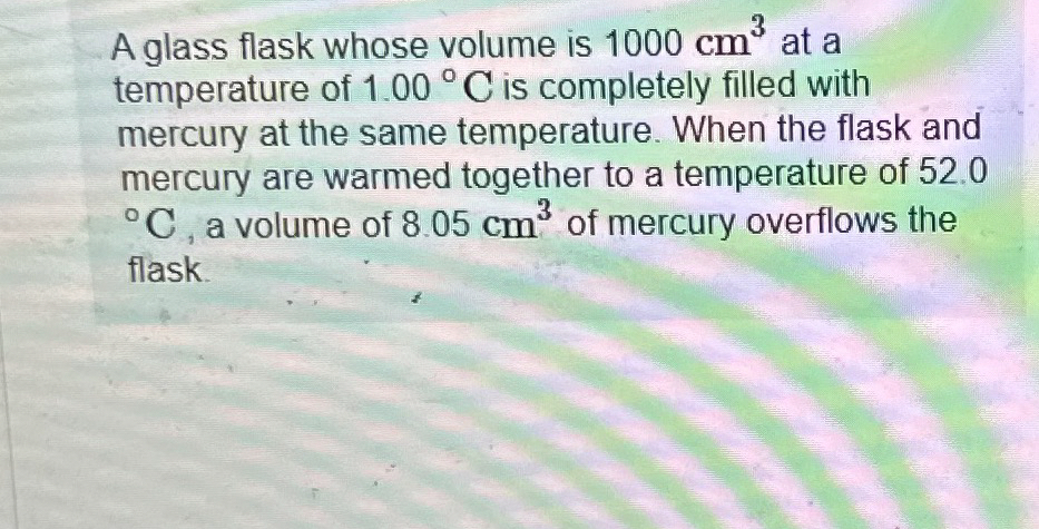 A glass flask whose volume is 1 0 0 0 c m 3 at a