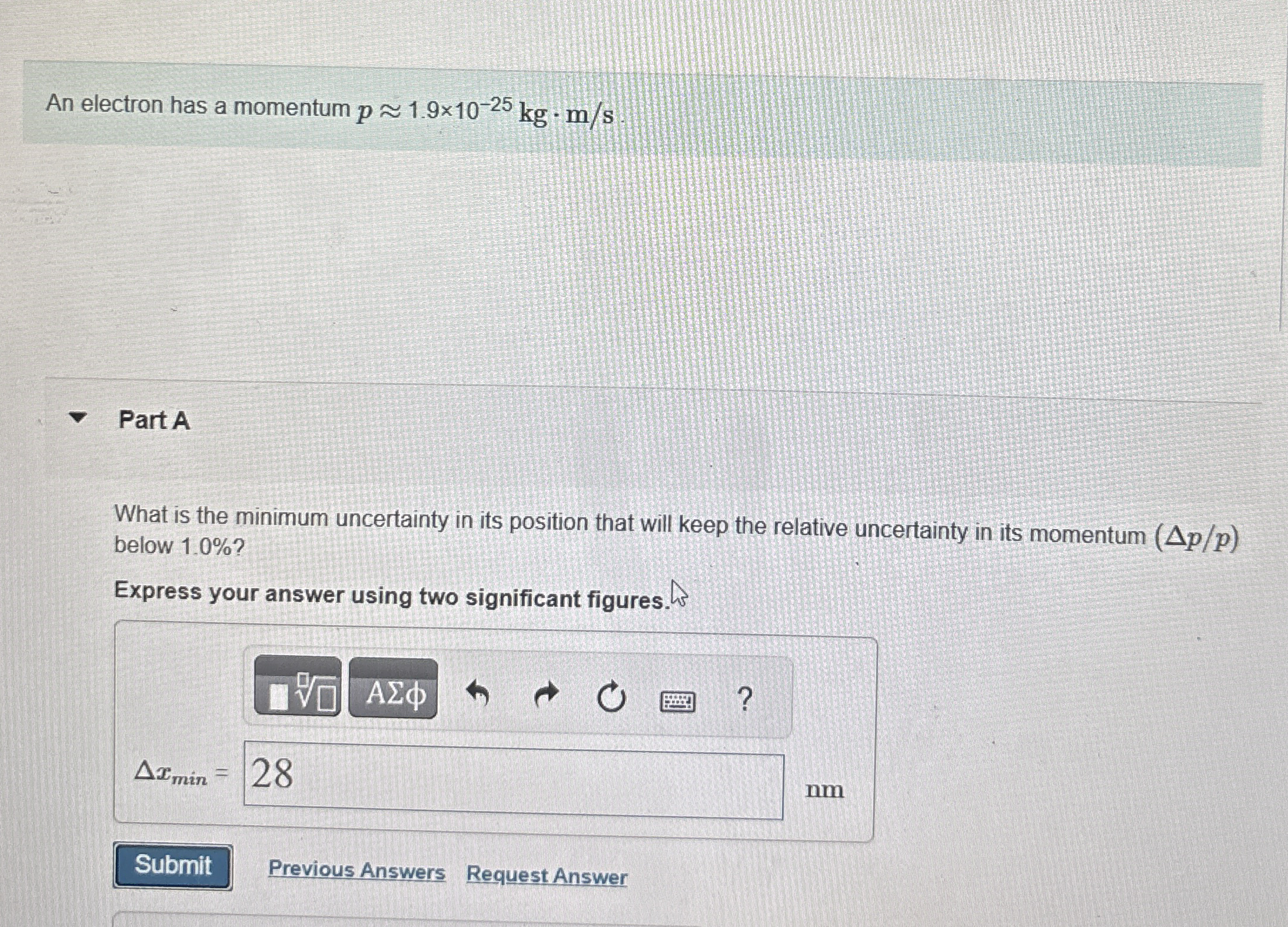 An electron has a momentum p ~~ 1 . 9 1 0 - 2 5 k