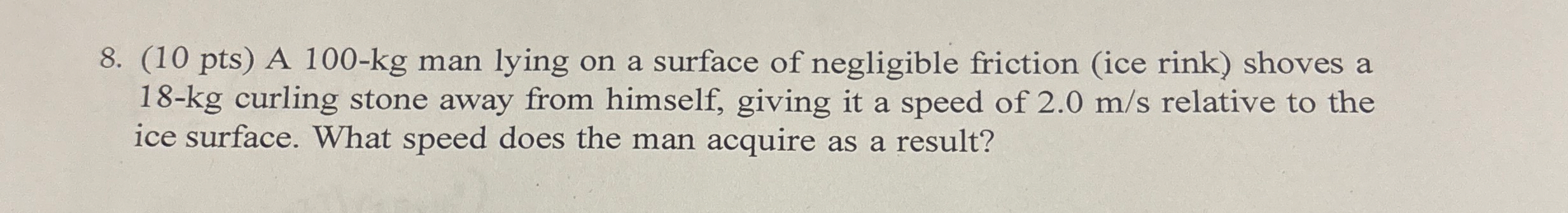 ( 1 0 pts ) A 1 0 0 - k g man lying on a surface