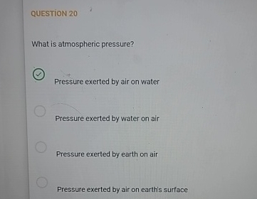 QUESTION 2 0 What is atmospheric pressure?