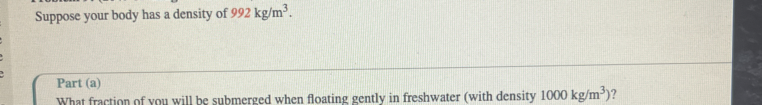 Suppose your body has a density of 9 9 2 k g m 3