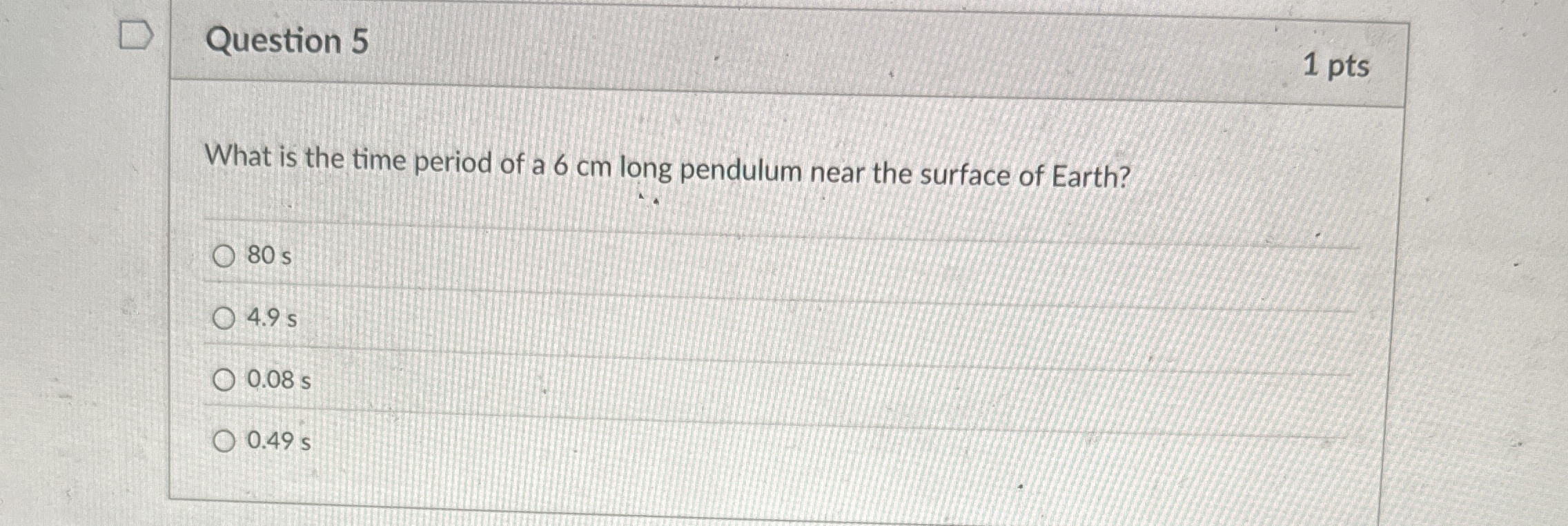 Question 5 1 pts What is the time period of a 6
