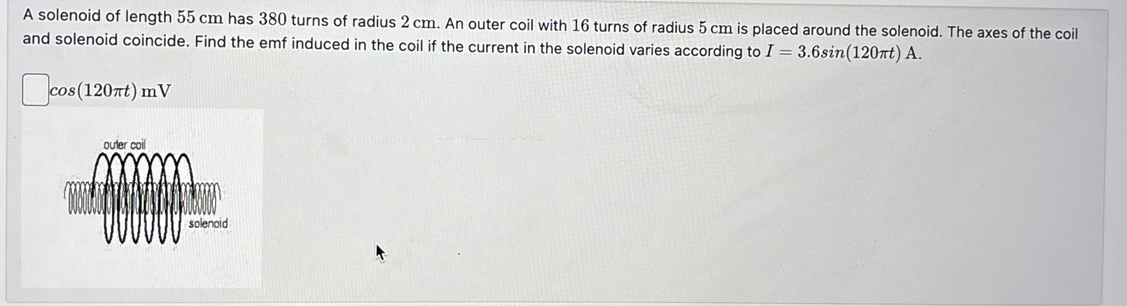 A solenoid of length 5 5 cm has 3 8 0 turns of