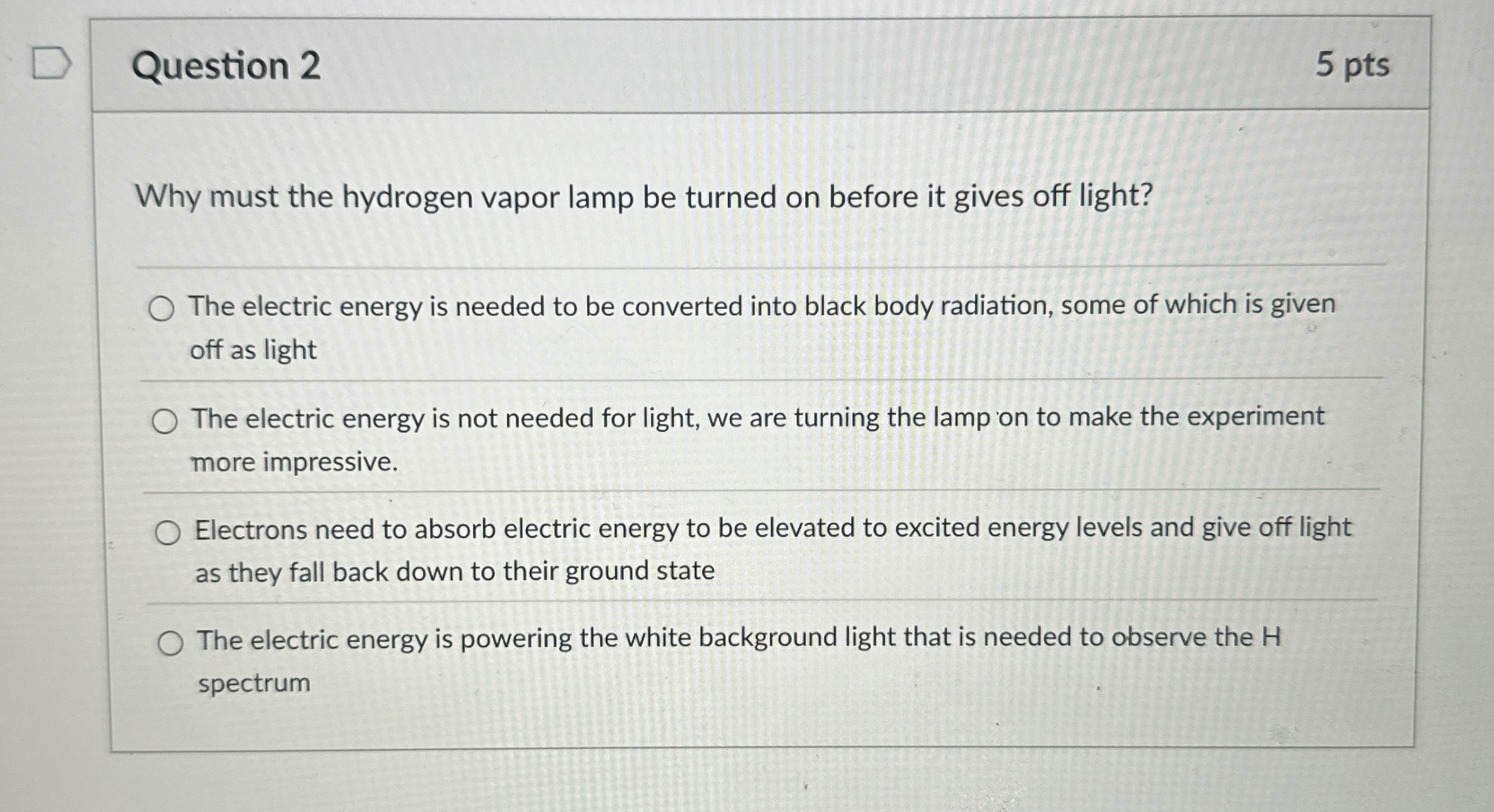 Question 2 5 pts Why must the hydrogen vapor lamp