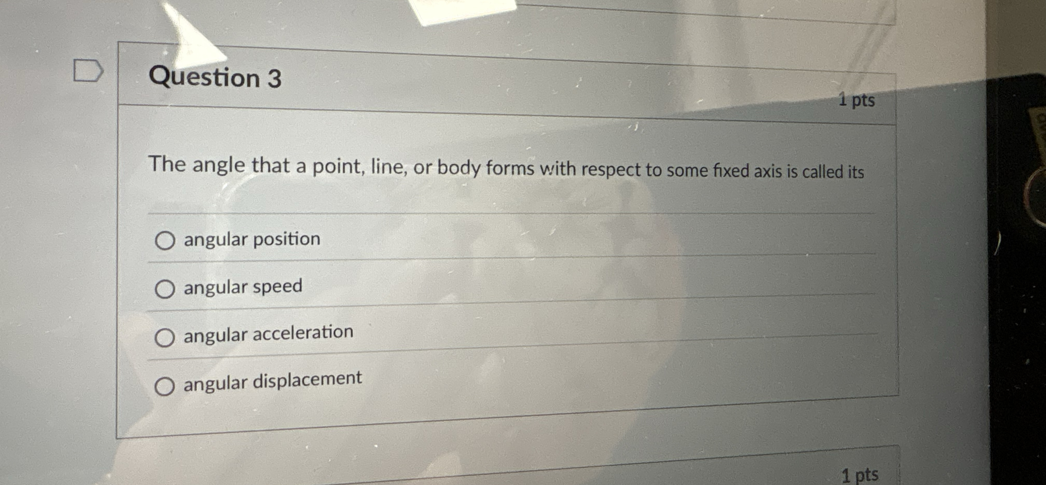 Question 3 The angle that a point, line, or body