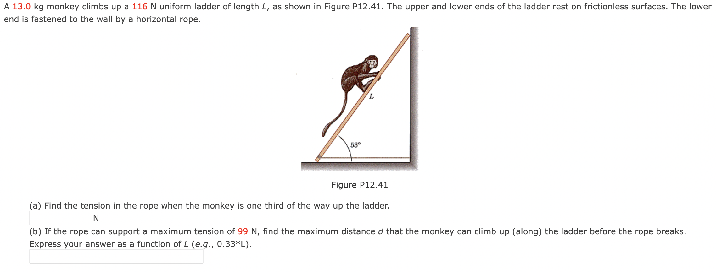 A 1 3 . 0 kg monkey climbs up a 1 1 6 N uniform