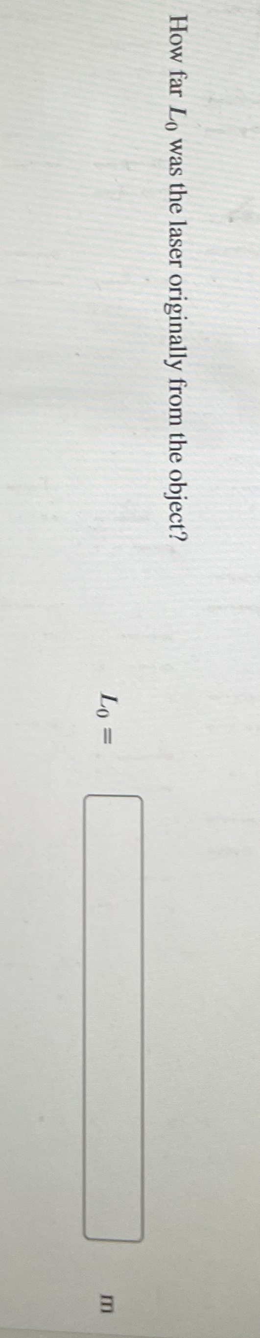 How far L 0 was the laser originally from the