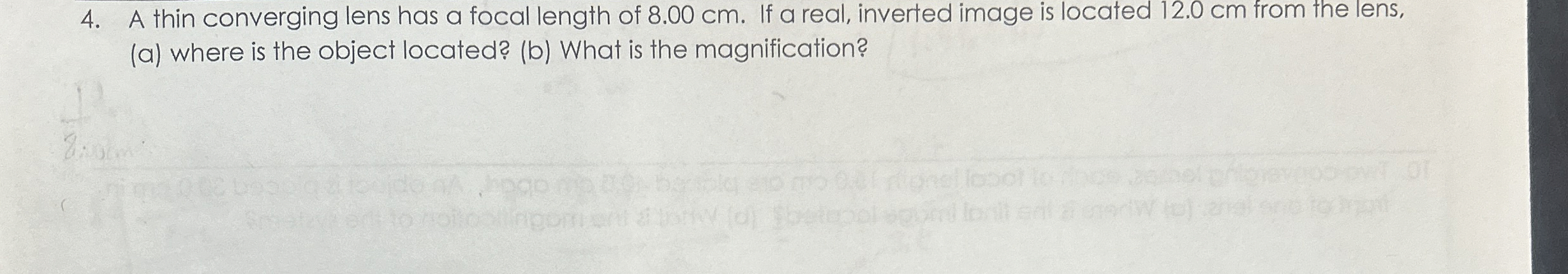 A thin converging lens has a focal length of 8 .