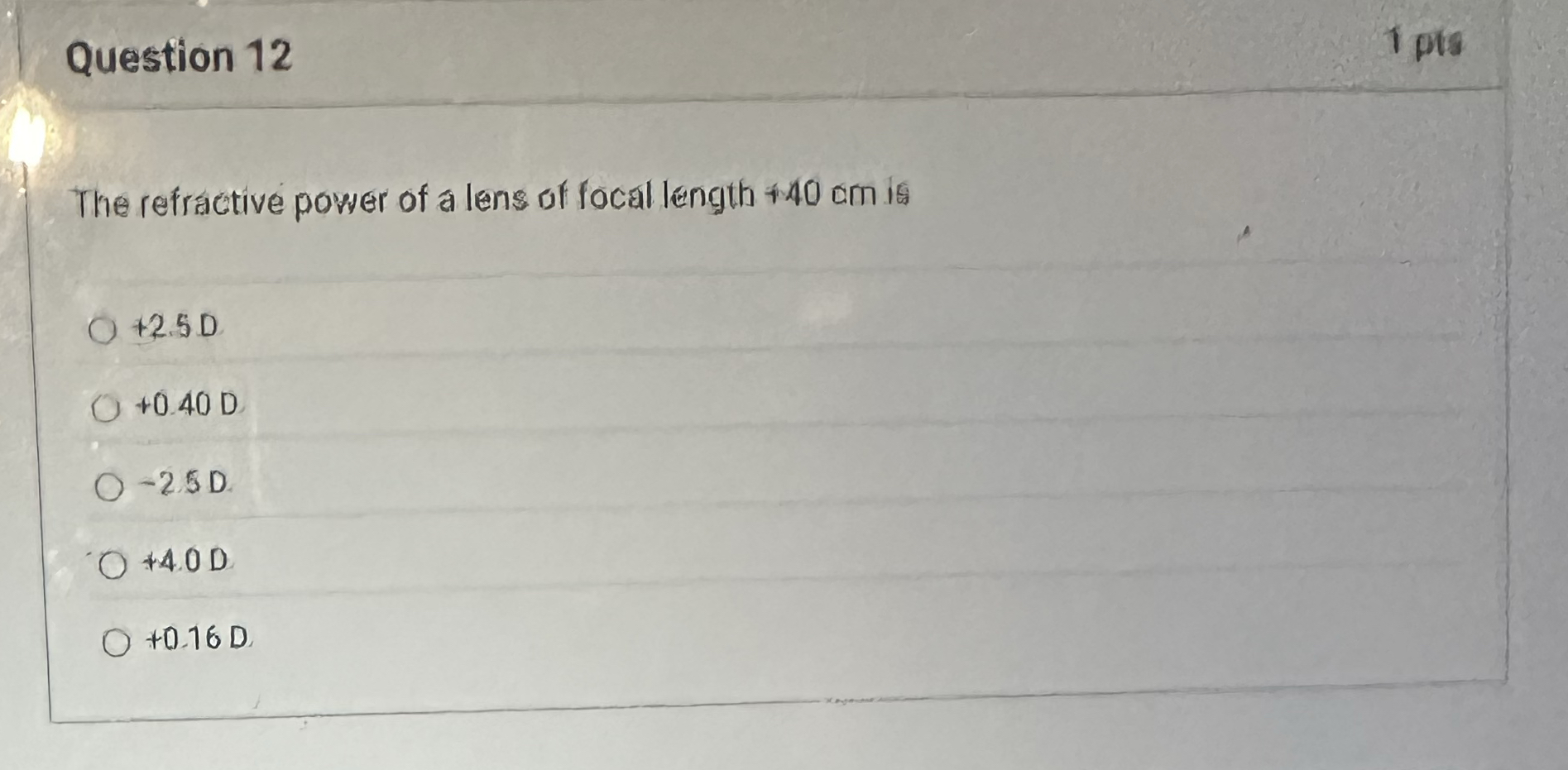 Question 1 2 1 pts The refractive power of a lens