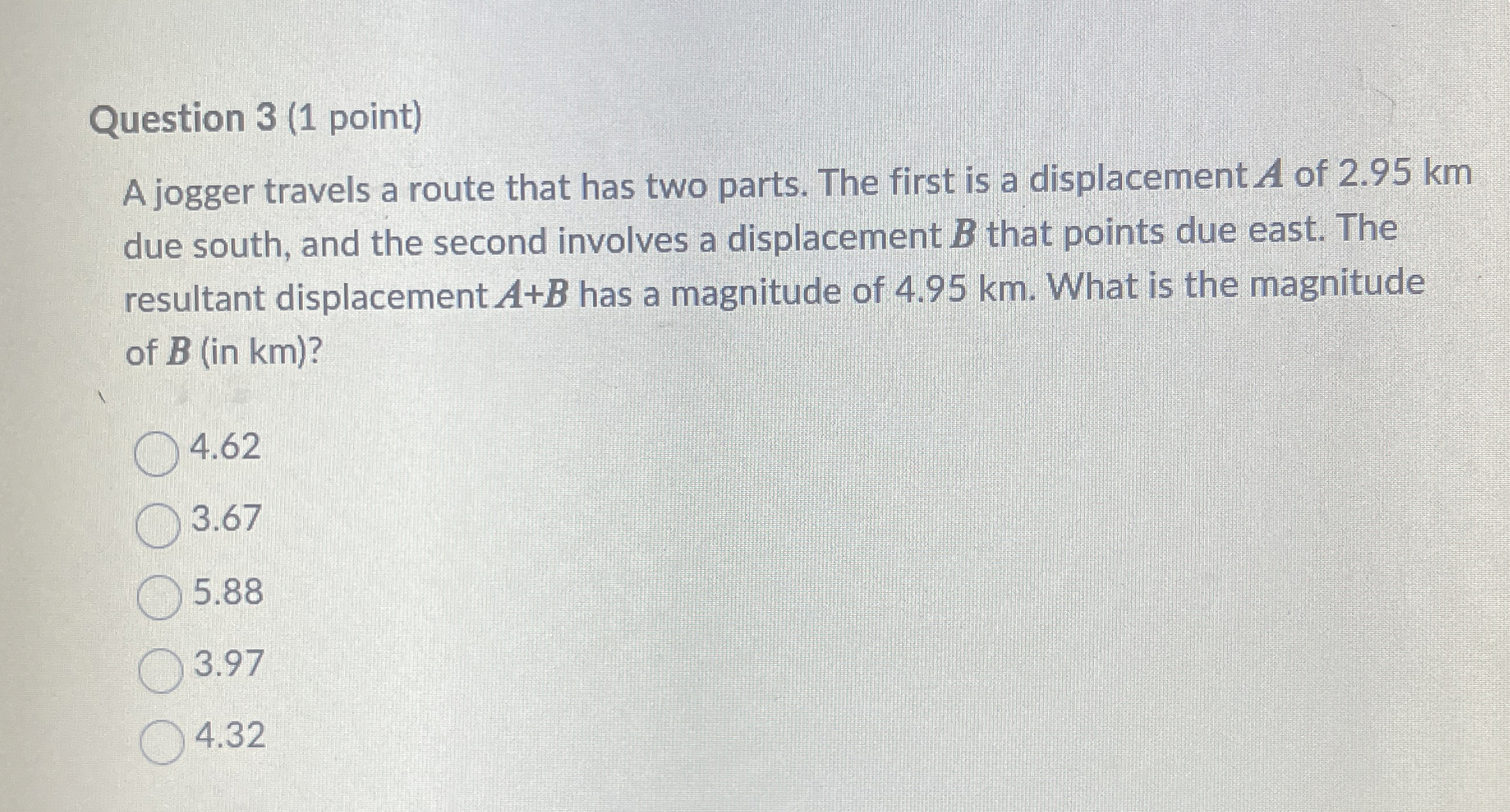 Question 3 ( 1 point ) A jogger travels a route