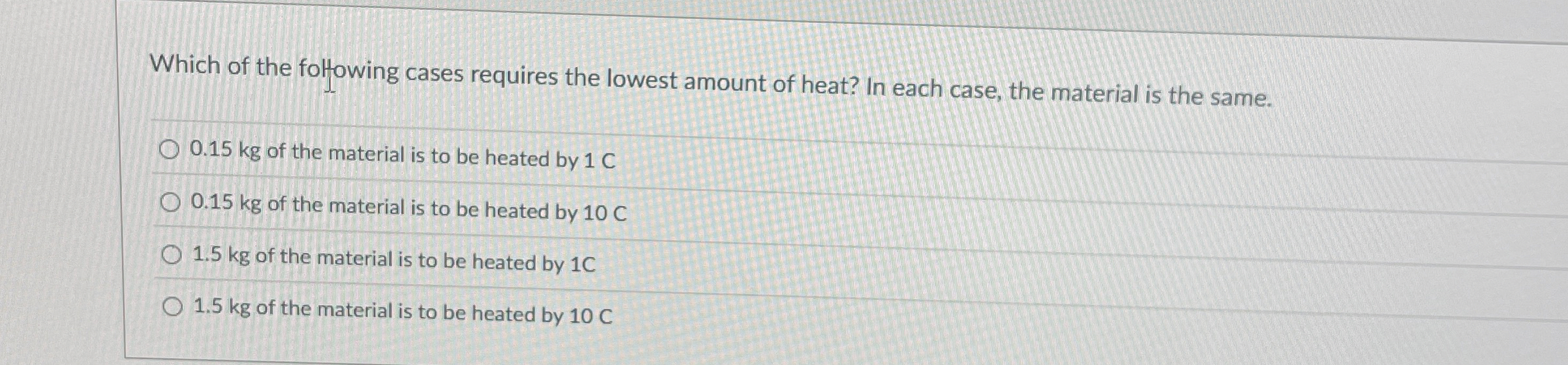 Which of the folfowing cases requires the lowest