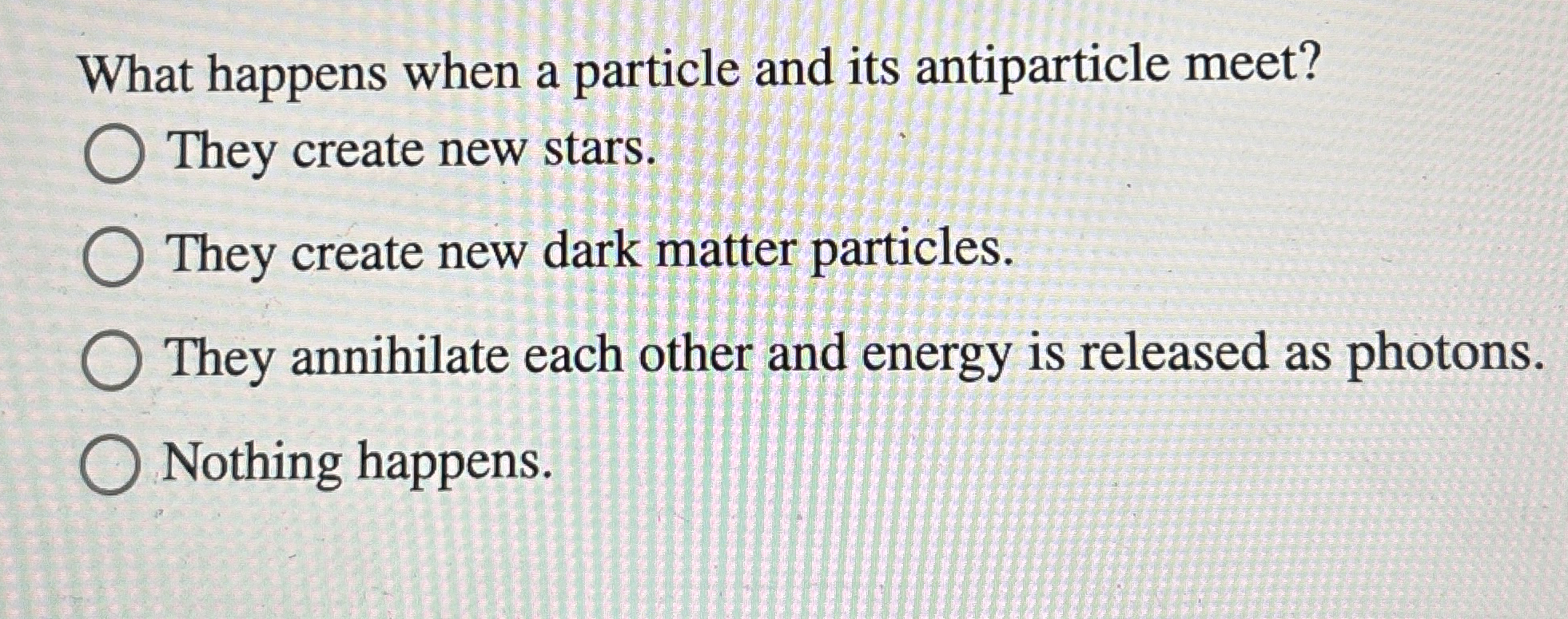 What happens when a particle and its antiparticle