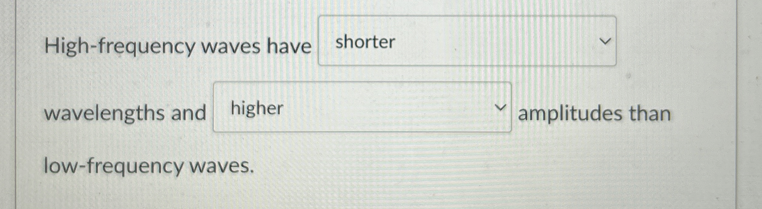 High - frequency waves have waveler than low -