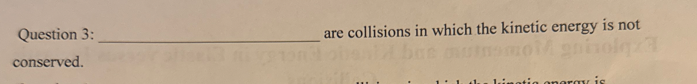 Question 3 : are collisions in which the kinetic