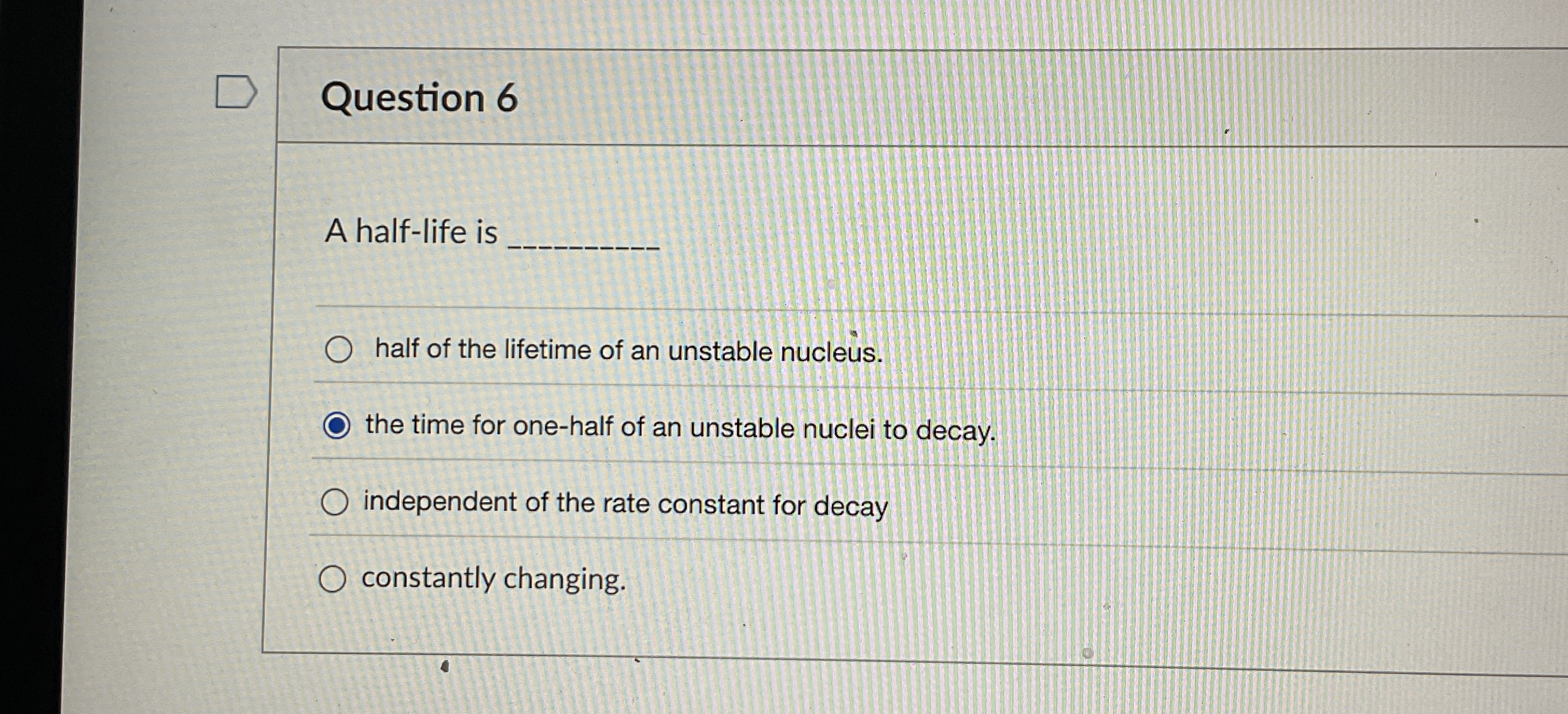 Question 6 A half - life is q , half of the