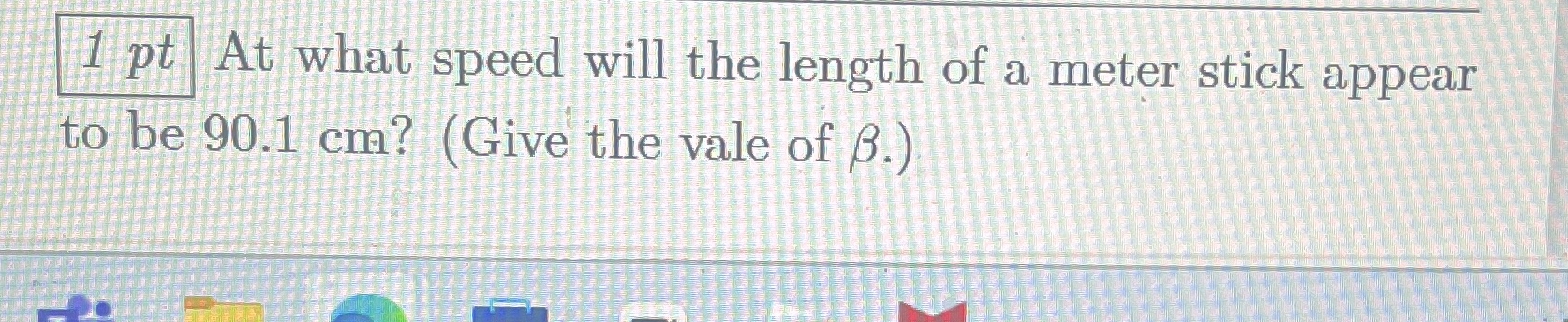 1 pt At what speed will the length of a meter