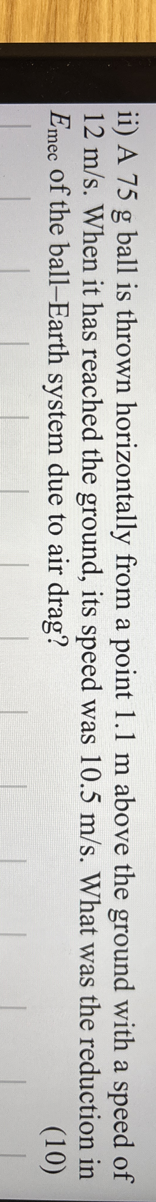 ii ) A 7 5 g ball is thrown horizontally from a