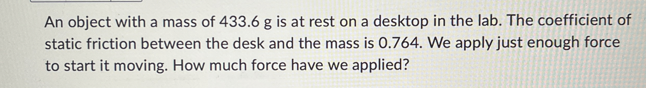 An object with a mass of 4 3 3 . 6 g is at rest